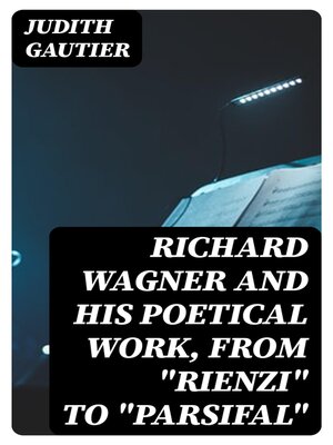 cover image of Richard Wagner and His Poetical Work, from "Rienzi" to "Parsifal"